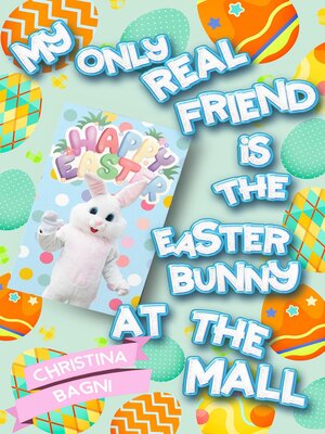 cover image of My Only Real Friend is the Easter Bunny at the Mall